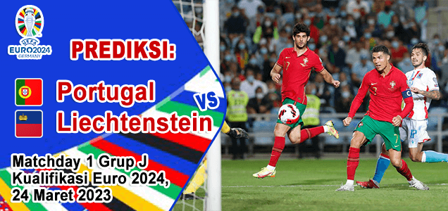 Prediksi Portugal vs Liechtenstein pada Matchday 1 Grup J Kualifikasi Euro 2024, 24 Maret 2023